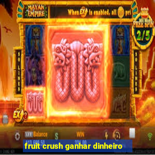 fruit crush ganhar dinheiro